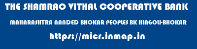 THE SHAMRAO VITHAL COOPERATIVE BANK  MAHARASHTRA NANDED BHOKAR PEOPLES BK HINGOLI-BHOKAR  micr code